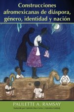 Construcciones Afromexicanas de Diáspora, Género, Identidad Y Nación