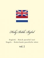 Holy Bible. Bijbel: English - Dutch Parallel Text. Engels - Nederlands Parallelle Tekst