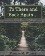 To There and Back Again...: A Survivor's Journey on the Wings of Hope and Heroes