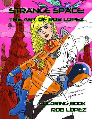 Strange Space: The Art of Rob Lopez Coloring Book