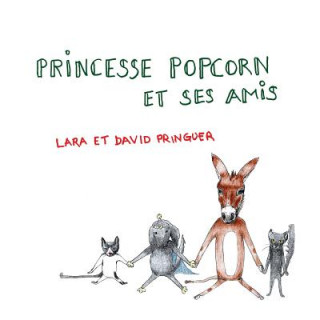 Princesse Popcorn et ses amis (Mrs Lara Brigitta Pringuer,Mr David Christopher Pringuer)(Miękka)