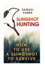 Slingshot Hunting: How To Use A Slingshot To Survive