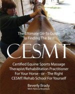 The Ultimate Go-To Guide To Finding The Best CESMT: : Certified Equine Sports Massage Therapist/Rehabilitation Practitioner For Your Horse Or The Righ