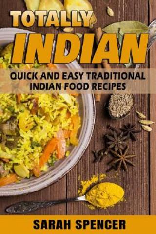 Totally Indian - Quick and Easy Traditional Indian Food Recipes: ***Color Edition***