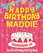 Happy Birthday Maddie - The Big Birthday Activity Book: (Personalized Children's Activity Book)