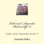 Luke and Amanda Beloved life #3: Luke and Amanda book 3