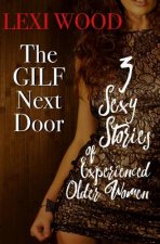 The GILF Next Door: 3 Sexy Stories of Experienced Older Women