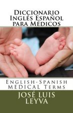 Diccionario Inglés Espa?ol para Médicos: English-Spanish MEDICAL Terms