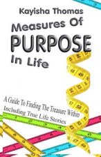 Measures Of Purpose In Life: A Guide To Finding The Treasure Within