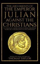 The Arguments of the Emperor Julian Against the Christians