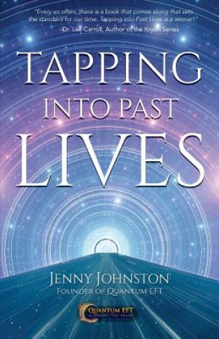 Tapping into Past Lives: Heal Soul Traumas and Claim Your Spiritual Gifts with Quantum EFT