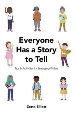 Everyone Has a Story to Tell: Tips & Activities for Emerging Writers