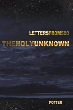 The Holy Unknown: Letters from 500 Seven