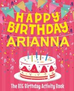 Happy Birthday Arianna - The Big Birthday Activity Book: (Personalized Children's Activity Book)