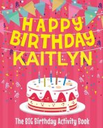 Happy Birthday Kaitlyn - The Big Birthday Activity Book: (Personalized Children's Activity Book)