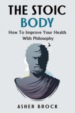 The Stoic Body: How To Improve Your Health With Philosophy