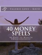 40 Money Spells: 40 Days to Wealth Consciousness