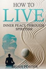 How to Live: Inner Peace through Spiritism