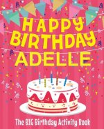 Happy Birthday Adelle - The Big Birthday Activity Book: (Personalized Children's Activity Book)