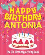 Happy Birthday Antonia - The Big Birthday Activity Book: (Personalized Children's Activity Book)