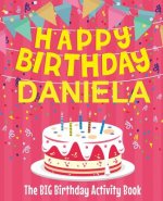 Happy Birthday Daniela - The Big Birthday Activity Book: (Personalized Children's Activity Book)