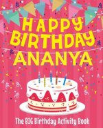 Happy Birthday Ananya - The Big Birthday Activity Book: (Personalized Children's Activity Book)