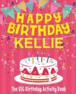 Happy Birthday Kellie - The Big Birthday Activity Book: (Personalized Children's Activity Book)