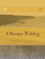 A Baroque Wedding: Arranged for horn quartet by Kenneth D. Friedrich