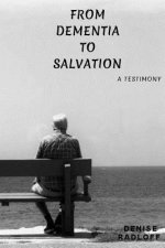 From Dementia To Salvation: A Testimony