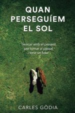 Quan perseguíem el sol: Trencar amb el present, per tornar al passat i tenir un futur.