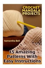 Crochet Mandala Projects: 15 Amazing Patterns with Easy Instructions: (Crochet Patterns, Crochet Stitches)