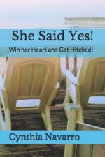 She Said Yes!: Win her Heart and Get Hitched!