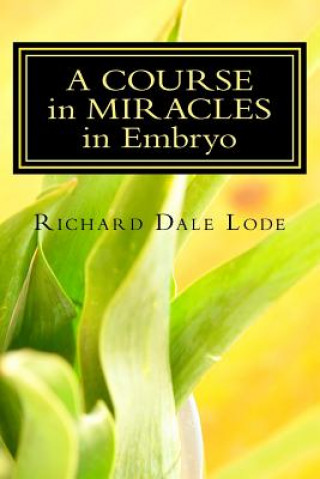 A COURSE in MIRACLES in Embryo: Unleash the Power