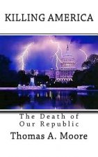 Killing America: The Death of Our Republic