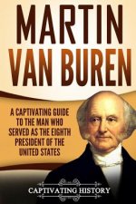 Martin Van Buren: A Captivating Guide to the Man Who Served as the Eighth President of the United States