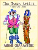 The Manga Artist Coloring Book: Anime Coloring Book: Anime Style Coloring Pages: Manga Kawaii Coloring Book for Adults: Japanese Style: Simple Funny A