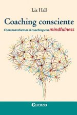 Coaching consciente: Cómo transformar el coaching con mindfulness