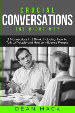 Crucial Conversations: The Right Way - Bundle - The Only 2 Books You Need to Master Difficult Conversations, Crucial Confrontations and Conve
