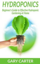Hydroponics: Beginner's Guide to Effective Hydroponic Gardening at Home