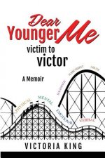 Dear Younger Me, Victim To Victor: A Memoir