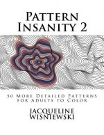 Pattern Insanity 2: 50 More Detailed Patterns for Adults to Color