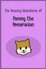The Amazing Adventures of Pammy the Pomeranian