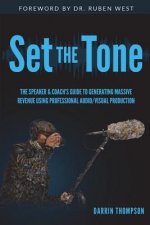 Set The Tone: The Speaker & Coach's Guide to Generating Massive Revenue Using Professional Audio/Visual Production