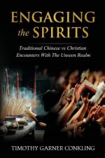 Engaging the Spirits: Traditional Chinese vs Christian Encounters with the Unseen Realm