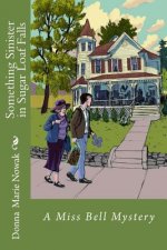 Something Sinister in Sugar Loaf Falls: A Miss Bell Mystery