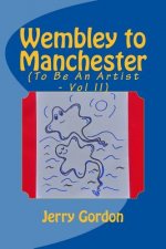 Wembley to Manchester: To Be An Artist (Vol II)