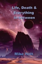Life, Death & Everything Inbetween