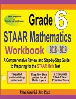 Grade 6 STAAR Mathematics Workbook 2018 - 2019: A Comprehensive Review and Step-by-Step Guide to Preparing for the STAAR Math Test