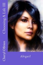 Choosing A Life III: Abigail