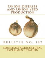 Onion Diseases and Onion Seed Production: Bulletin No. 182